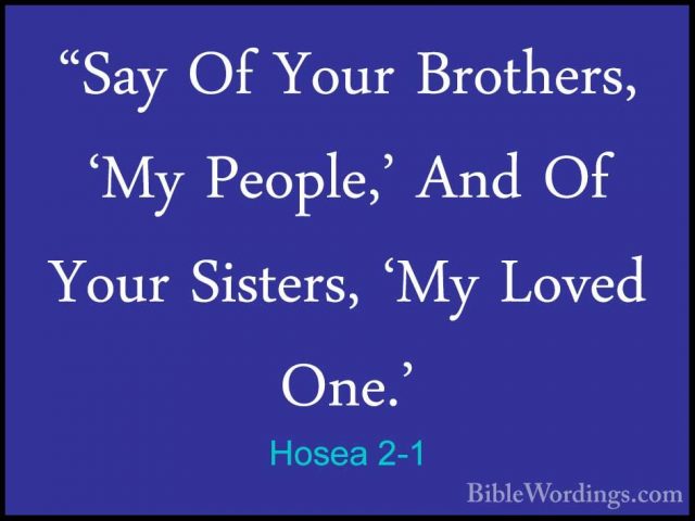Hosea 2-1 - "Say Of Your Brothers, 'My People,' And Of Your Siste"Say Of Your Brothers, 'My People,' And Of Your Sisters, 'My Loved One.' 