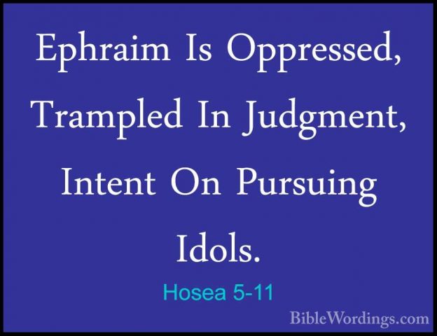 Hosea 5-11 - Ephraim Is Oppressed, Trampled In Judgment, Intent OEphraim Is Oppressed, Trampled In Judgment, Intent On Pursuing Idols. 