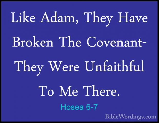 Hosea 6-7 - Like Adam, They Have Broken The Covenant- They Were ULike Adam, They Have Broken The Covenant- They Were Unfaithful To Me There. 
