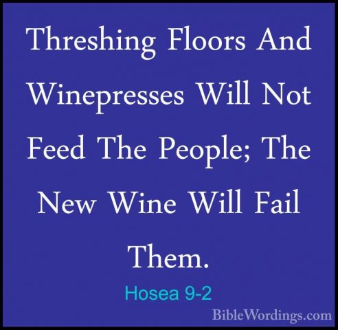 Hosea 9-2 - Threshing Floors And Winepresses Will Not Feed The PeThreshing Floors And Winepresses Will Not Feed The People; The New Wine Will Fail Them. 