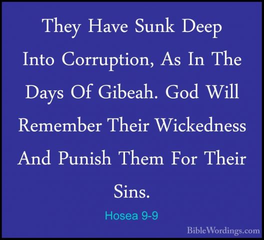Hosea 9-9 - They Have Sunk Deep Into Corruption, As In The Days OThey Have Sunk Deep Into Corruption, As In The Days Of Gibeah. God Will Remember Their Wickedness And Punish Them For Their Sins. 