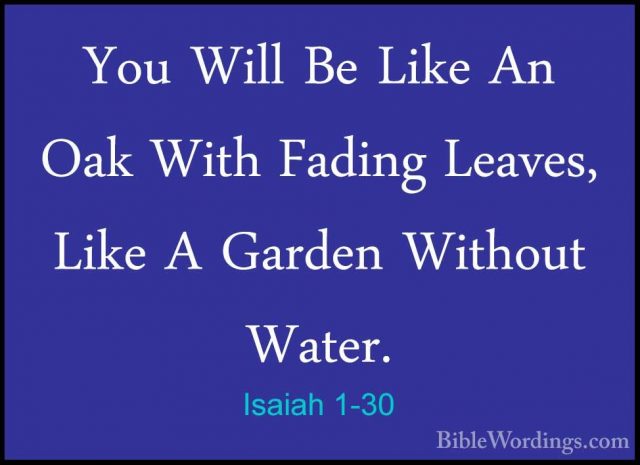 Isaiah 1-30 - You Will Be Like An Oak With Fading Leaves, Like AYou Will Be Like An Oak With Fading Leaves, Like A Garden Without Water. 