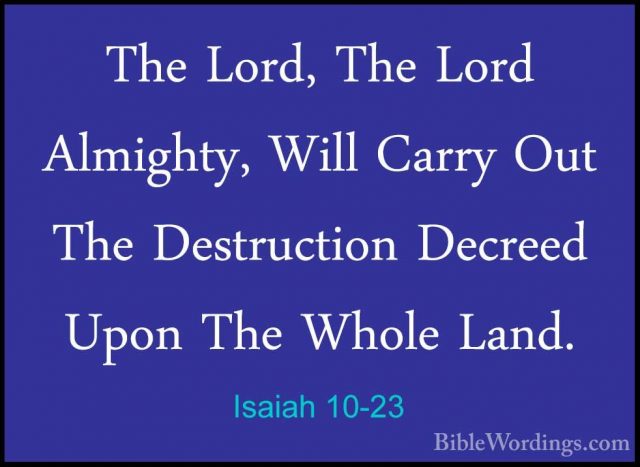 Isaiah 10-23 - The Lord, The Lord Almighty, Will Carry Out The DeThe Lord, The Lord Almighty, Will Carry Out The Destruction Decreed Upon The Whole Land. 