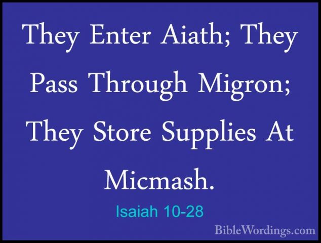 Isaiah 10-28 - They Enter Aiath; They Pass Through Migron; They SThey Enter Aiath; They Pass Through Migron; They Store Supplies At Micmash. 