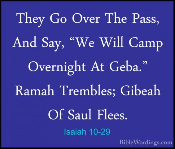 Isaiah 10-29 - They Go Over The Pass, And Say, "We Will Camp OverThey Go Over The Pass, And Say, "We Will Camp Overnight At Geba." Ramah Trembles; Gibeah Of Saul Flees. 