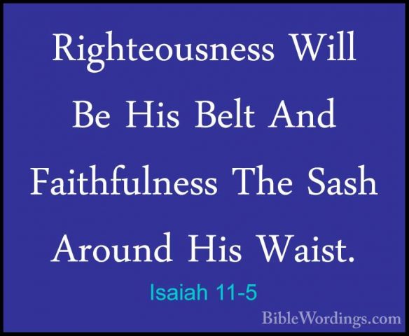 Isaiah 11-5 - Righteousness Will Be His Belt And Faithfulness TheRighteousness Will Be His Belt And Faithfulness The Sash Around His Waist. 