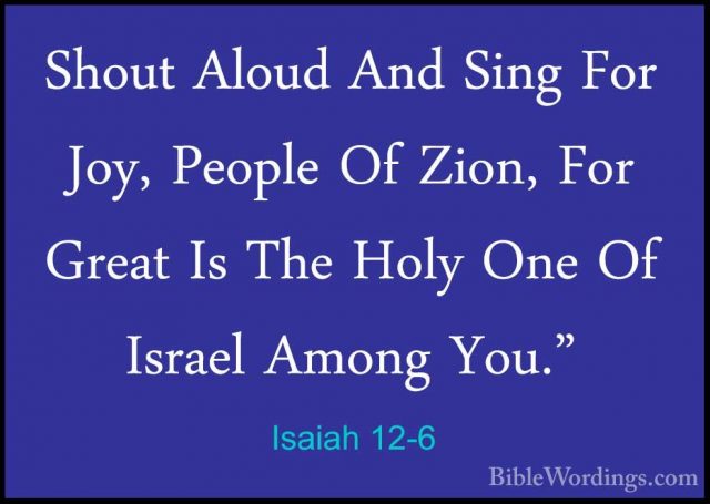 Isaiah 12-6 - Shout Aloud And Sing For Joy, People Of Zion, For GShout Aloud And Sing For Joy, People Of Zion, For Great Is The Holy One Of Israel Among You."