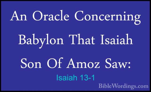 Isaiah 13-1 - An Oracle Concerning Babylon That Isaiah Son Of AmoAn Oracle Concerning Babylon That Isaiah Son Of Amoz Saw: 