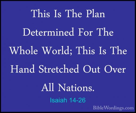Isaiah 14-26 - This Is The Plan Determined For The Whole World; TThis Is The Plan Determined For The Whole World; This Is The Hand Stretched Out Over All Nations. 