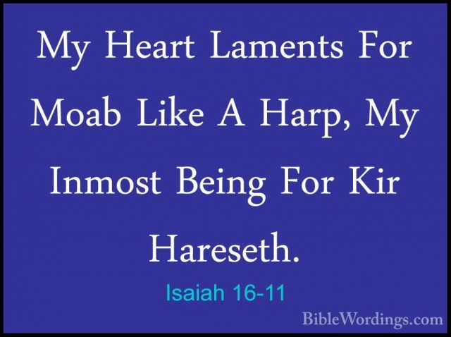 Isaiah 16-11 - My Heart Laments For Moab Like A Harp, My Inmost BMy Heart Laments For Moab Like A Harp, My Inmost Being For Kir Hareseth. 