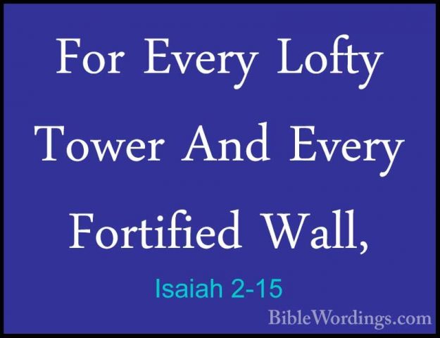 Isaiah 2-15 - For Every Lofty Tower And Every Fortified Wall,For Every Lofty Tower And Every Fortified Wall, 