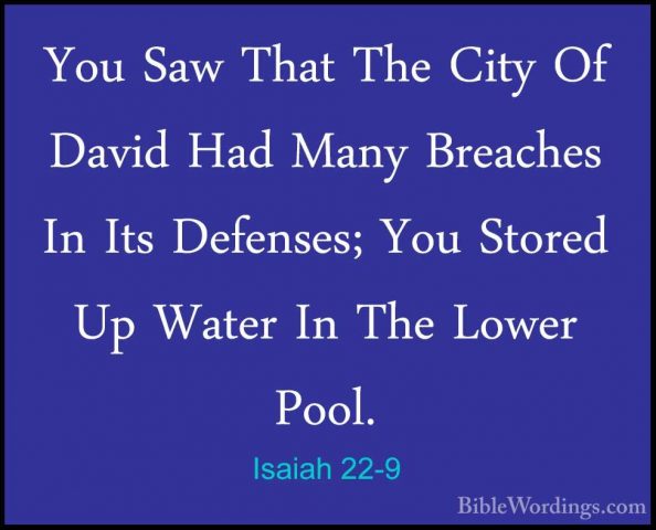 Isaiah 22-9 - You Saw That The City Of David Had Many Breaches InYou Saw That The City Of David Had Many Breaches In Its Defenses; You Stored Up Water In The Lower Pool. 