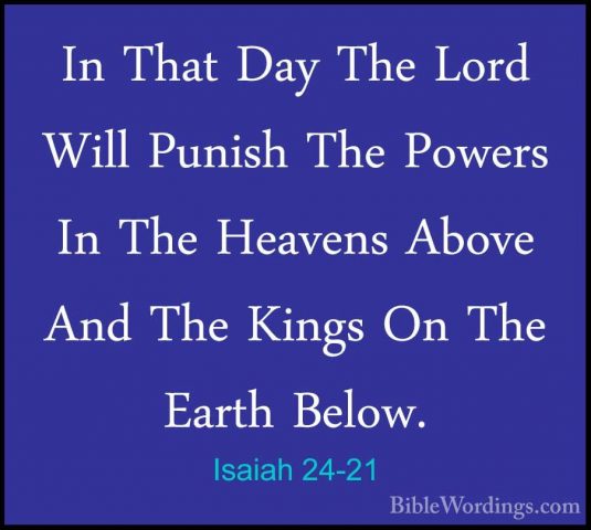 Isaiah 24-21 - In That Day The Lord Will Punish The Powers In TheIn That Day The Lord Will Punish The Powers In The Heavens Above And The Kings On The Earth Below. 