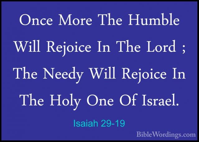 Isaiah 29-19 - Once More The Humble Will Rejoice In The Lord ; ThOnce More The Humble Will Rejoice In The Lord ; The Needy Will Rejoice In The Holy One Of Israel. 