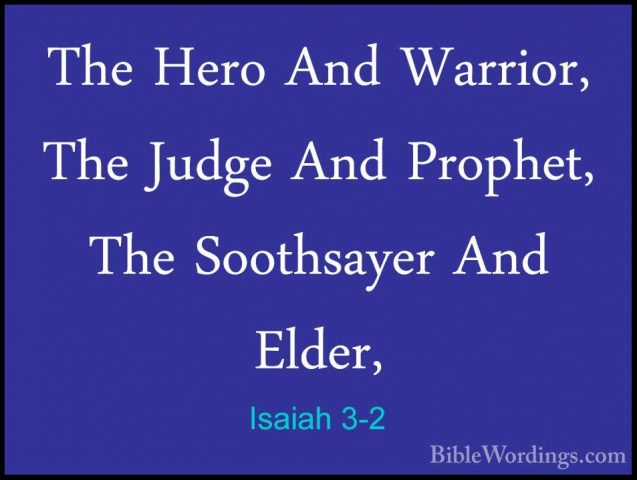Isaiah 3-2 - The Hero And Warrior, The Judge And Prophet, The SooThe Hero And Warrior, The Judge And Prophet, The Soothsayer And Elder, 