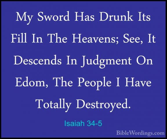 Isaiah 34-5 - My Sword Has Drunk Its Fill In The Heavens; See, ItMy Sword Has Drunk Its Fill In The Heavens; See, It Descends In Judgment On Edom, The People I Have Totally Destroyed. 