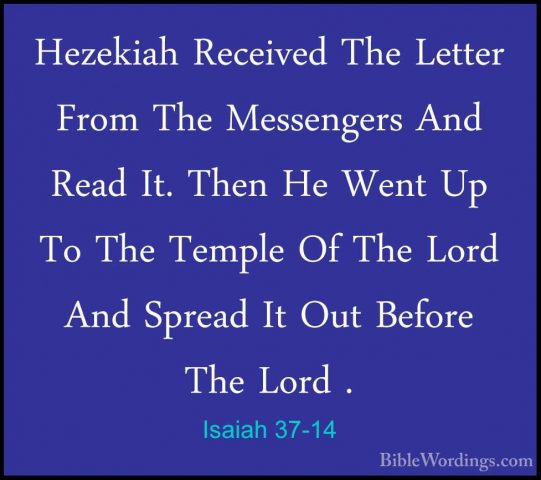 Isaiah 37-14 - Hezekiah Received The Letter From The Messengers AHezekiah Received The Letter From The Messengers And Read It. Then He Went Up To The Temple Of The Lord And Spread It Out Before The Lord . 