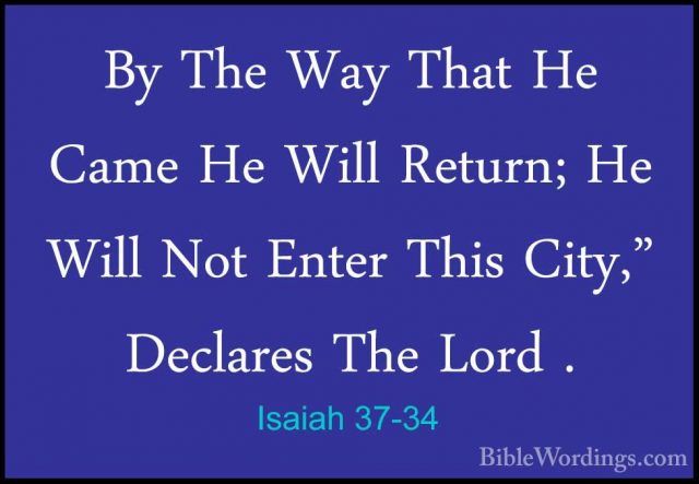 Isaiah 37-34 - By The Way That He Came He Will Return; He Will NoBy The Way That He Came He Will Return; He Will Not Enter This City," Declares The Lord . 