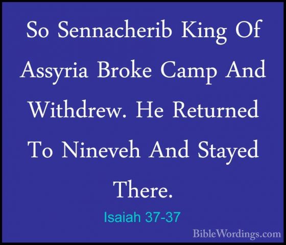 Isaiah 37-37 - So Sennacherib King Of Assyria Broke Camp And WithSo Sennacherib King Of Assyria Broke Camp And Withdrew. He Returned To Nineveh And Stayed There. 