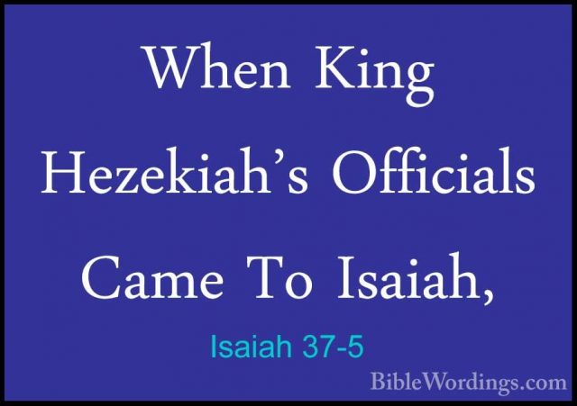 Isaiah 37-5 - When King Hezekiah's Officials Came To Isaiah,When King Hezekiah's Officials Came To Isaiah, 