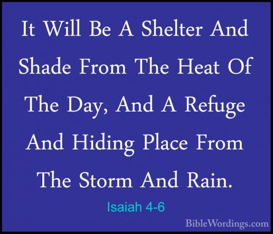 Isaiah 4-6 - It Will Be A Shelter And Shade From The Heat Of TheIt Will Be A Shelter And Shade From The Heat Of The Day, And A Refuge And Hiding Place From The Storm And Rain.
