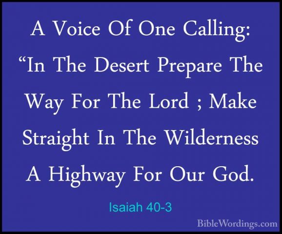 Isaiah 40-3 - A Voice Of One Calling: "In The Desert Prepare TheA Voice Of One Calling: "In The Desert Prepare The Way For The Lord ; Make Straight In The Wilderness A Highway For Our God. 