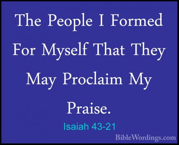 Isaiah 43-21 - The People I Formed For Myself That They May ProclThe People I Formed For Myself That They May Proclaim My Praise. 