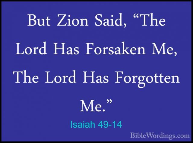 Isaiah 49-14 - But Zion Said, "The Lord Has Forsaken Me, The LordBut Zion Said, "The Lord Has Forsaken Me, The Lord Has Forgotten Me." 