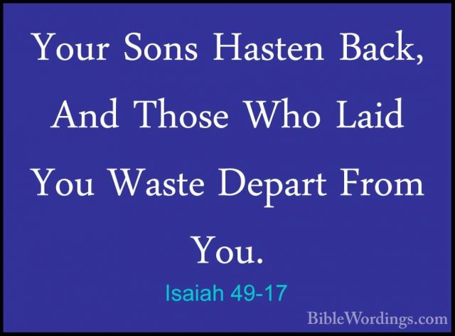 Isaiah 49-17 - Your Sons Hasten Back, And Those Who Laid You WastYour Sons Hasten Back, And Those Who Laid You Waste Depart From You. 