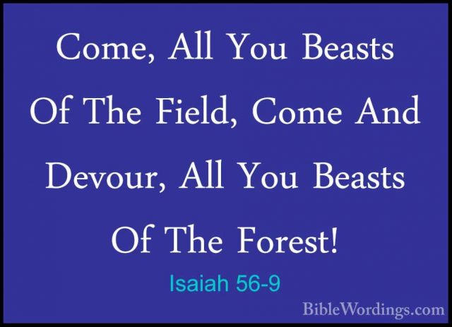 Isaiah 56-9 - Come, All You Beasts Of The Field, Come And Devour,Come, All You Beasts Of The Field, Come And Devour, All You Beasts Of The Forest! 