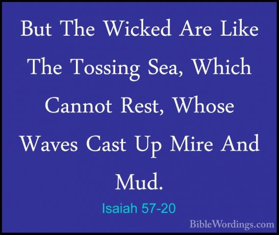 Isaiah 57-20 - But The Wicked Are Like The Tossing Sea, Which CanBut The Wicked Are Like The Tossing Sea, Which Cannot Rest, Whose Waves Cast Up Mire And Mud. 