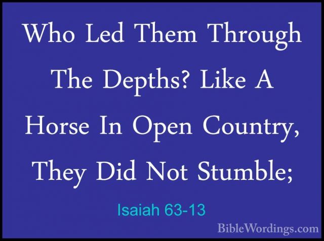 Isaiah 63-13 - Who Led Them Through The Depths? Like A Horse In OWho Led Them Through The Depths? Like A Horse In Open Country, They Did Not Stumble; 