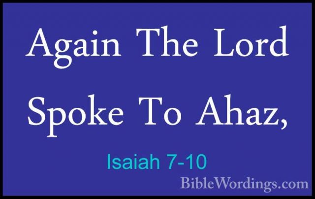 Isaiah 7-10 - Again The Lord Spoke To Ahaz,Again The Lord Spoke To Ahaz, 