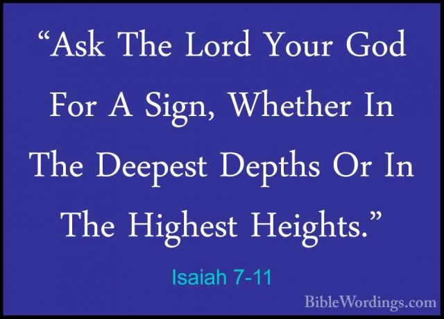 Isaiah 7-11 - "Ask The Lord Your God For A Sign, Whether In The D"Ask The Lord Your God For A Sign, Whether In The Deepest Depths Or In The Highest Heights." 