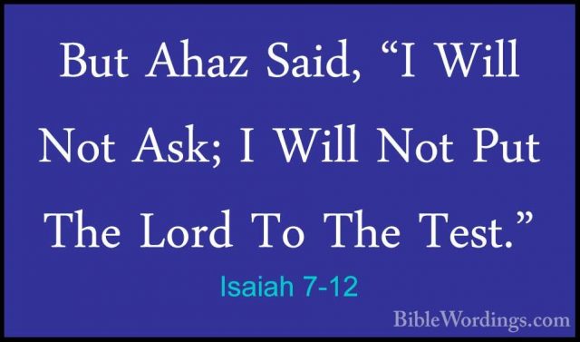 Isaiah 7-12 - But Ahaz Said, "I Will Not Ask; I Will Not Put TheBut Ahaz Said, "I Will Not Ask; I Will Not Put The Lord To The Test." 