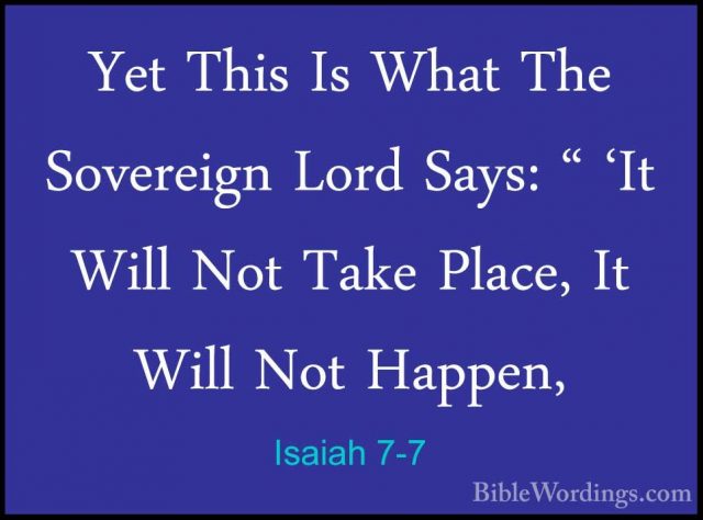 Isaiah 7-7 - Yet This Is What The Sovereign Lord Says: " 'It WillYet This Is What The Sovereign Lord Says: " 'It Will Not Take Place, It Will Not Happen, 