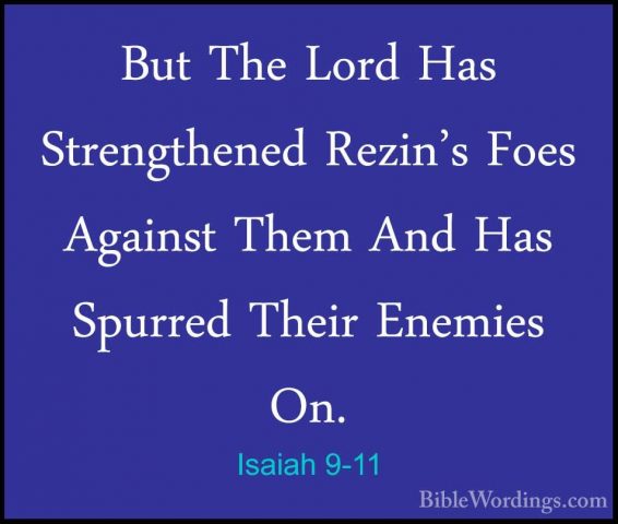 Isaiah 9-11 - But The Lord Has Strengthened Rezin's Foes AgainstBut The Lord Has Strengthened Rezin's Foes Against Them And Has Spurred Their Enemies On. 