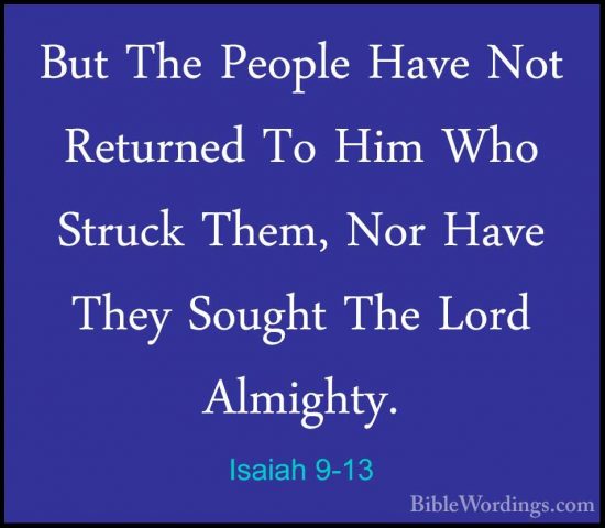 Isaiah 9-13 - But The People Have Not Returned To Him Who StruckBut The People Have Not Returned To Him Who Struck Them, Nor Have They Sought The Lord Almighty. 
