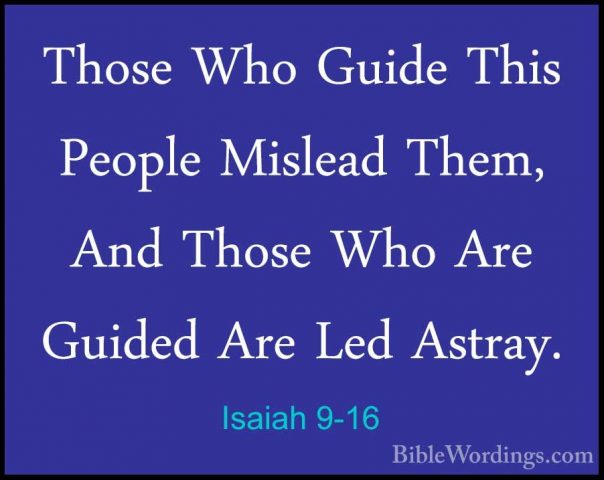 Isaiah 9-16 - Those Who Guide This People Mislead Them, And ThoseThose Who Guide This People Mislead Them, And Those Who Are Guided Are Led Astray. 