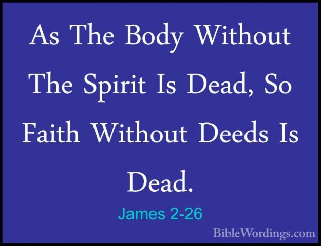 James 2-26 - As The Body Without The Spirit Is Dead, So Faith WitAs The Body Without The Spirit Is Dead, So Faith Without Deeds Is Dead.