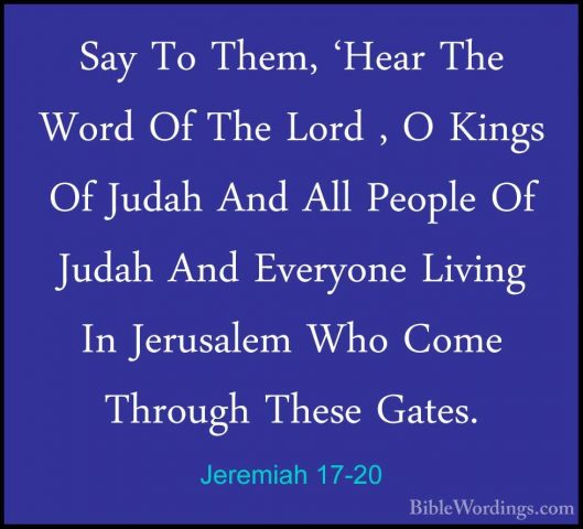Jeremiah 17-20 - Say To Them, 'Hear The Word Of The Lord , O KingSay To Them, 'Hear The Word Of The Lord , O Kings Of Judah And All People Of Judah And Everyone Living In Jerusalem Who Come Through These Gates. 