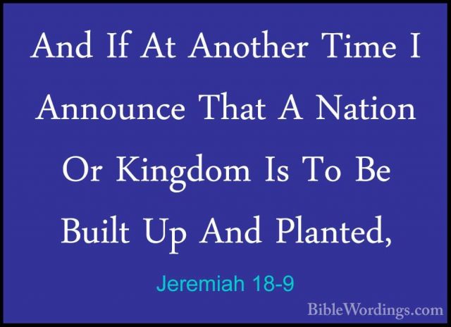 Jeremiah 18-9 - And If At Another Time I Announce That A Nation OAnd If At Another Time I Announce That A Nation Or Kingdom Is To Be Built Up And Planted, 