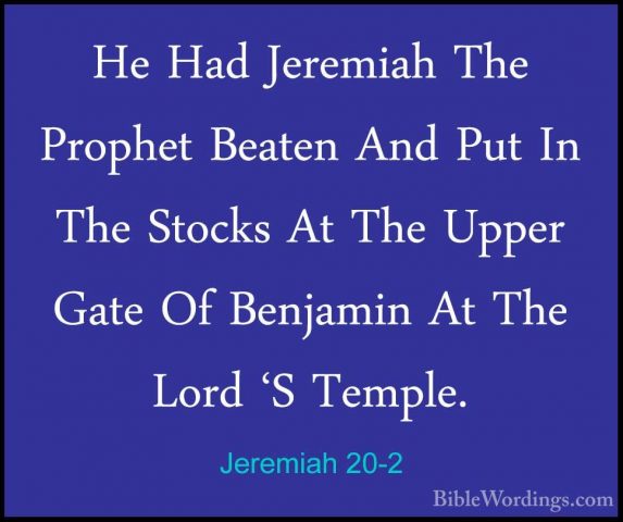 Jeremiah 20-2 - He Had Jeremiah The Prophet Beaten And Put In TheHe Had Jeremiah The Prophet Beaten And Put In The Stocks At The Upper Gate Of Benjamin At The Lord 'S Temple. 