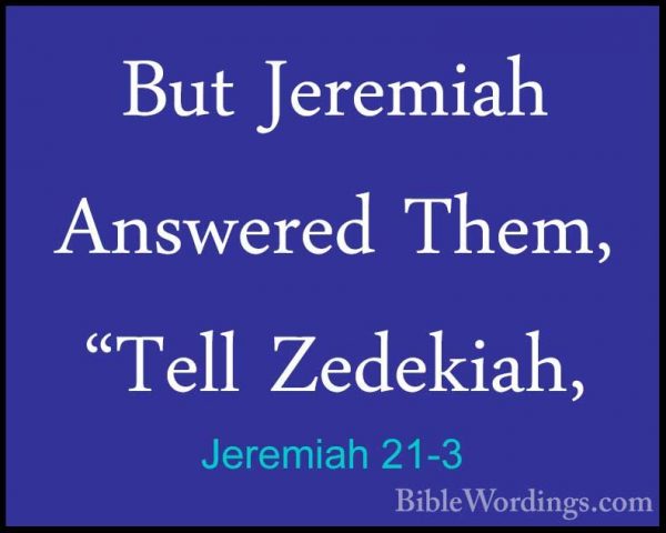 Jeremiah 21-3 - But Jeremiah Answered Them, "Tell Zedekiah,But Jeremiah Answered Them, "Tell Zedekiah, 