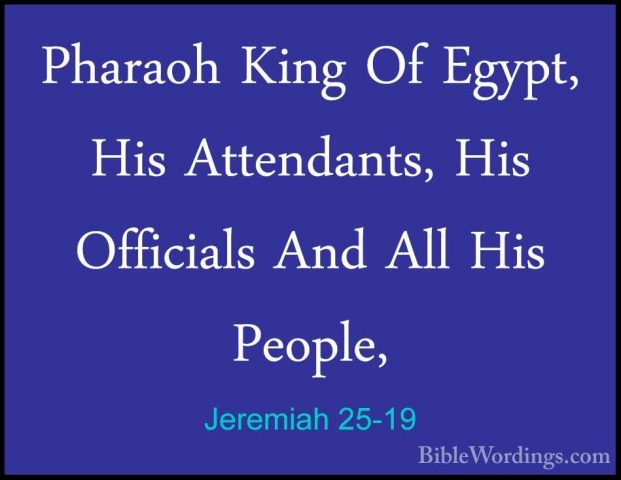 Jeremiah 25-19 - Pharaoh King Of Egypt, His Attendants, His OfficPharaoh King Of Egypt, His Attendants, His Officials And All His People, 