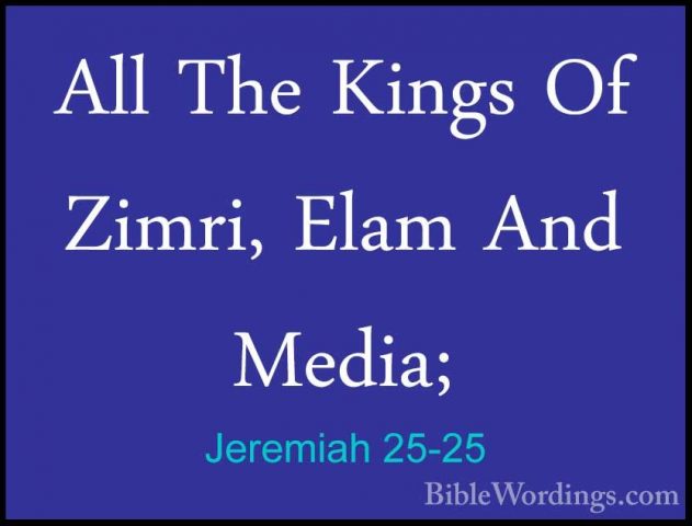 Jeremiah 25-25 - All The Kings Of Zimri, Elam And Media;All The Kings Of Zimri, Elam And Media; 