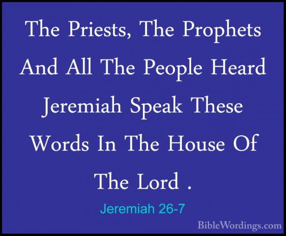Jeremiah 26-7 - The Priests, The Prophets And All The People HearThe Priests, The Prophets And All The People Heard Jeremiah Speak These Words In The House Of The Lord . 