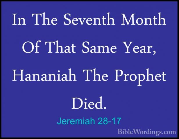 Jeremiah 28-17 - In The Seventh Month Of That Same Year, HananiahIn The Seventh Month Of That Same Year, Hananiah The Prophet Died.