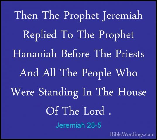 Jeremiah 28-5 - Then The Prophet Jeremiah Replied To The ProphetThen The Prophet Jeremiah Replied To The Prophet Hananiah Before The Priests And All The People Who Were Standing In The House Of The Lord . 