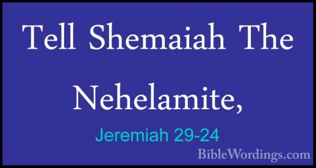 Jeremiah 29-24 - Tell Shemaiah The Nehelamite,Tell Shemaiah The Nehelamite, 